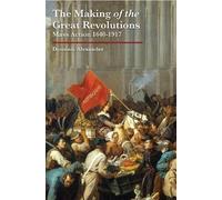 The Making of the Great Revolutions: Mass Action 1640-1917