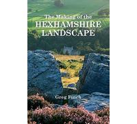 The Making of the Hexhamshire Landscape: 16 (Occasional Publications)