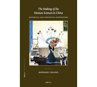 The Making of the Human Sciences in China: Historical and Conceptual Foundations: 40 (China Studies)