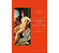 The Making of the Humanities: Volume 1 - Early Modern Europe