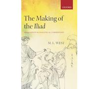 The Making of the Iliad: Disquisition and Analytical Commentary