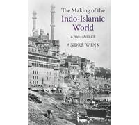 The Making of the Indo-Islamic World: c.700-1800 CE