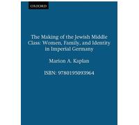 Kaplan - The Making of the Jewish Middle Class Women Family and Ide - J555z