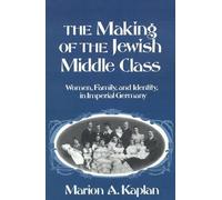 The Making of the Jewish Middle Class: Women, Family and Identity in Imperial Ge