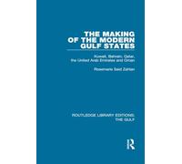 The Making of the Modern Gulf States: Kuwait, Bahrain, Qatar, the United Arab Emirates and Oman (Routledge Library Editions: The Gulf)