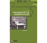 The Making of the Modern Kitchen: A Cultural History