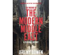 The Making of the Modern Middle East: a fascinating personal account of the region’s complex history, politics, and power games