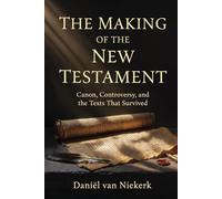 The Making of the New Testament: Canon, Controversy, and the Texts That Survived