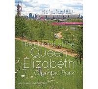 The Making of the Queen Elizabeth Olympic Park