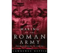 The Making of the Roman Army: From Republic to Empire