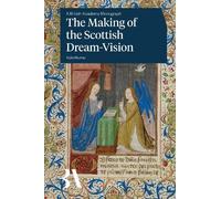 The Making of the Scottish Dream-Vision (British Academy Monographs)
