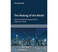 The Making of the World: How International Organizations Shape Our Future
