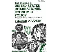 The Making of United States International Economic Policy: Principles, Problems, and Proposals for Reform, 5th Edition