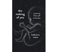The Making of You: A Journey from Cell to Human