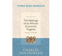 THE MAKINGS OF AN AFRICAN ECONOMIC TRAGEDY - Volume 1/Three Wise Monkeys