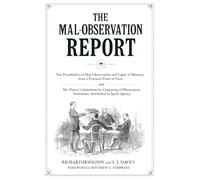The Mal-Observation Report: The Possibilities of Mal-Observation and Lapse of Memory from a Practical Point of View and Mr. Davey's Imitations by ... Sometimes Attributed to Spirit Agency