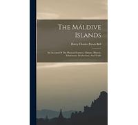The Máldive Islands: An Account Of The Physical Features, Climate, History, Inhabitants, Productions, And Trade