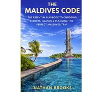 The Maldives Code: The Essential Playbook to Choosing Resorts, Islands & Planning the Perfect Maldives Trip