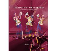 The Maldives We Remember: A Visual History of a Vanishing World: 1 (The Maldives Memory Series)