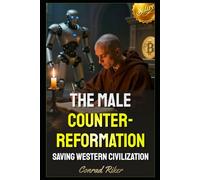 The Male Counter-Reformation: Saving Western Civilization (redpilled revolutionary civil rights for men (satire))
