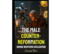 The Male Counter-Reformation: Saving Western Civilization (redpilled revolutionary civil rights for men (satire))