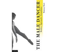 The Male Dancer: Bodies, Spectacle and Sexuality