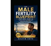 The Male Fertility Blueprint For Men Over 40: A Practical, Evidence-Based 2026 Guide to Optimizing Reproductive Health, Hormonal Balance, and Conception Success: 2 (Men's Health Pack)