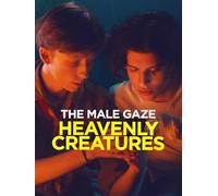 The Male Gaze: Heavenly Creatures