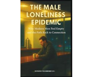 The Male Loneliness Epidemic: Why Modern Men Feel Empty and the Path Back to Connection