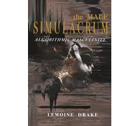 The Male Simulacrum: Algorithmic Masculinity