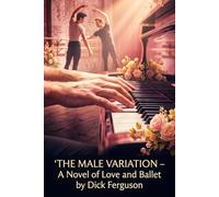 The Male Variation: A Novel of Love and Ballet