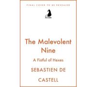 The Malevolent Nine: They're Not Evil, Just Misunderstood. The Explosive New Fantasy Novel By The Author Of Traitor's Blade