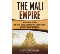 The Mali Empire: A Captivating Guide to One of the Largest Empires in West African History and the Legendary Mansa Musa (Western Africa)