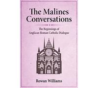 The Malines Conversations: The Beginnings of Anglican-Roman Catholic Dialogue