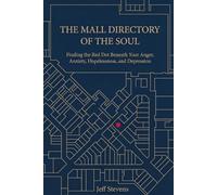 THE MALL DIRECTORY OF THE SOUL: Finding the Red Dot Beneath Your Anger, Anxiety, Hopelessness, and Depression