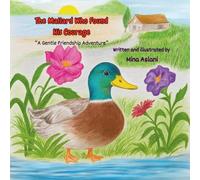"The Mallard Who Found His Courage": A Heartwarming Story About Courage, Friendship, and Finding Where You Belong (Gentle Friendship Adventures)