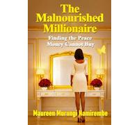 The Malnourished Millionaire: Finding the Peace Money Cannot Buy