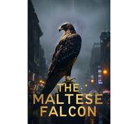 THE MALTESE FALCON: A Classic Hard-Boiled Detective Mystery Featuring a Private Investigator, Dangerous Secrets, Crime Investigation, and Noir Suspense in San Francisco