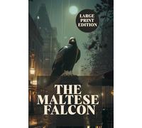 THE MALTESE FALCON (LARGE PRINT EDITION): A Classic Hard-Boiled Detective Mystery Featuring a Private Investigator, Dangerous Secrets, Crime Investigation, and Noir Suspense in San Francisco