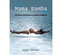 The Mama Bamba Way: The Power and Pleasure of Natural Childbirth