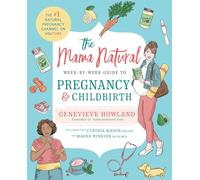 The Mama Natural Week-by-Week Guide to Pregnancy and Childbirth