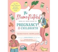 The Mama Natural Week-by-Week Guide to Pregnancy and Childbirth : Second Edition