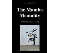 The Mamba Mentality: 100 Kobe Bryant Quotes to Live By (The 100 Quotes Series/Sport)