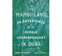 The Mambi-Land, or Adventures of a Herald Correspondent in Cuba: A Critical Edition (New World Studies)
