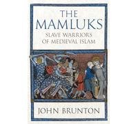 The Mamluks: Slave Warriors of Medieval Islam