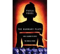 The Mammary Plays: Two Plays: How I Learned to Drive & The Mineola Twins