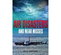 The Mammoth Book of Air Disasters and Near Misses: (Mammoth Books)