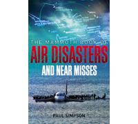 The Mammoth Book of Air Disasters and Near Misses: (Mammoth Books)
