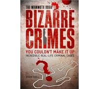 The Mammoth Book of Bizarre Crimes: (Mammoth Books)