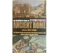 The Mammoth Book of Eyewitness Ancient Rome: The History of the Rise and Fall of the Roman Empire in the Words of Those Who Were There